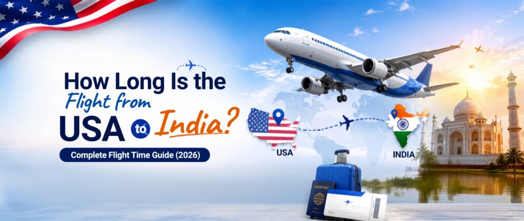 How Long Is the Flight from USA to India? Complete City-by-City Duration Guide